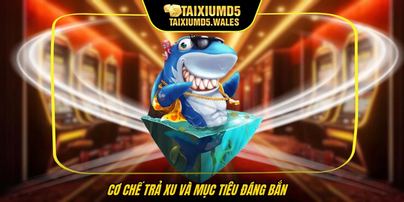 Cơ chế trả xu và mục tiêu đáng bắn
