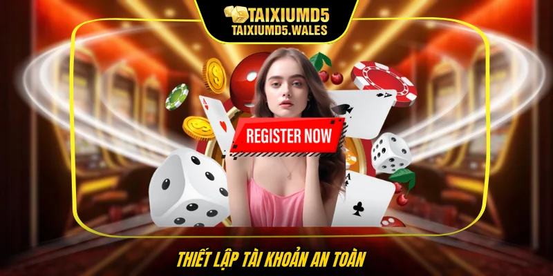 Thiết lập tài khoản an toàn